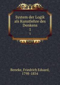 System der Logik als Kunstlehre des Denkens. 1