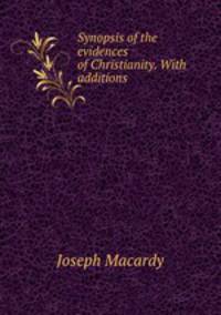 Synopsis of the evidences of Christianity. With additions
