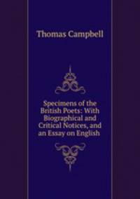 Specimens of the British Poets: With Biographical and Critical Notices, and an Essay on English .