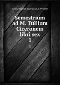 Semestrium ad M. Tullium Ciceronem libri sex. 1