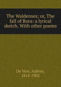 The Waldenses; or, The fall of Rora: a lyrical sketch. With other poems