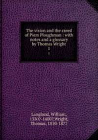 The vision and the creed of Piers Ploughman : with notes and a glossary by Thomas Wright. 1