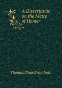 A Dissertation on the Metre of Homer