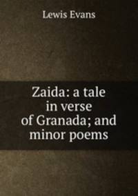 Zaida: a tale in verse of Granada; and minor poems