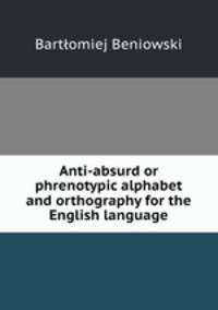 Anti-absurd or phrenotypic alphabet and orthography for the English language