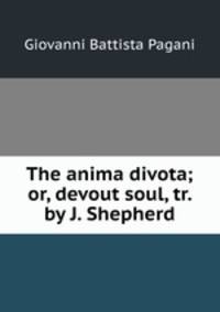 The anima divota; or, devout soul, tr. by J. Shepherd