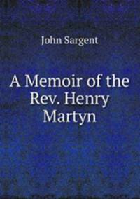 A Memoir of the Rev. Henry Martyn