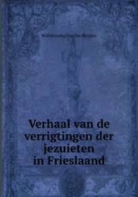 Verhaal van de verrigtingen der jezuieten in Frieslaand