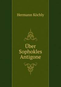 Uber Sophokles Antigone