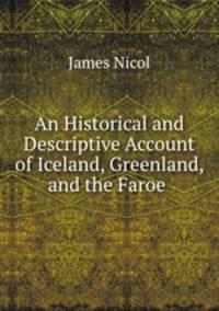 An Historical and Descriptive Account of Iceland, Greenland, and the Faroe .