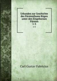 Urkunden zur Geschichte des Frstenthums Rgen unter den Eingebornen Frsten. 1-3