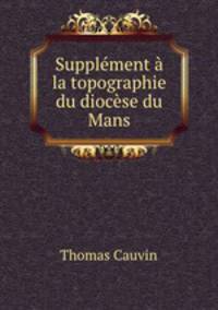 Supplement a la topographie du diocese du Mans