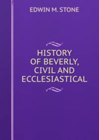 HISTORY OF BEVERLY, CIVIL AND ECCLESIASTICAL