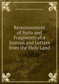 Reminiscences of Syria and Fragments of a Journal and Letters from the Holy Land