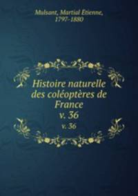Histoire naturelle des coloptres de France. v. 36