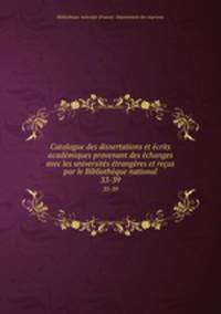 Catalogue des dissertations et ecrits academiques provenant des echanges avec les universites etrangeres et recus par le Bibliotheque national
