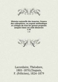 Histoire naturelle des insectes. Genera des coloptres, ou expos mthodique et critique de tous les genres proposs jusquici dans cet orde dinsectes. t.10