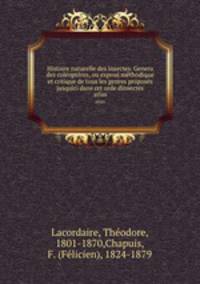 Histoire naturelle des insectes. Genera des coloptres, ou expos mthodique et critique de tous les genres proposs jusquici dans cet orde dinsectes. atlas
