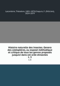 Histoire naturelle des insectes. Genera des coloptres, ou expos mthodique et critique de tous les genres proposs jusquici dans cet orde dinsectes. t. 3