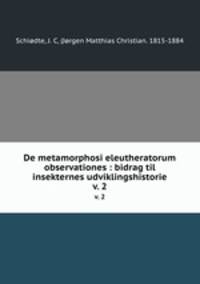 De metamorphosi eleutheratorum observationes : bidrag til insekternes udviklingshistorie. v. 2