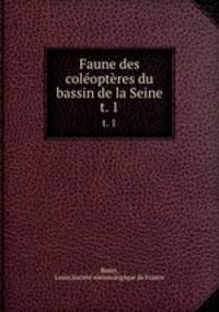 Faune des coloptres du bassin de la Seine. t. 1