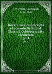 Insecta svecica descripta a Leonardo Gyllenhal . Classis I. Coleoptera sive Eleuterata. pt. 4