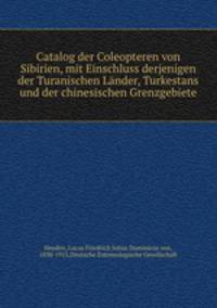 Catalog der Coleopteren von Sibirien, mit Einschluss derjenigen der Turanischen Lander, Turkestans und der chinesischen Grenzgebiete