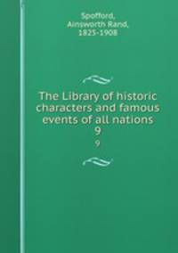 The Library of historic characters and famous events of all nations. 9