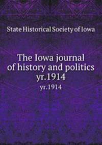 The Iowa journal of history and politics. yr.1914