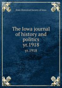 The Iowa journal of history and politics. yr.1918