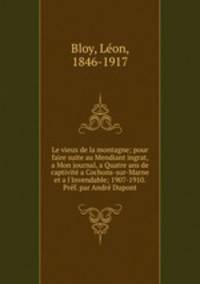Le vieux de la montagne; pour faire suite au Mendiant ingrat, a Mon journal, a Quatre ans de captivite a Cochons-sur-Marne et a l
