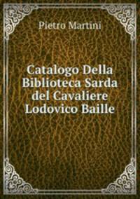 Catalogo Della Biblioteca Sarda del Cavaliere Lodovico Baille