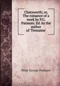 Chatsworth; or, The romance of a week by P.G. Patmore. Ed. by the author of 