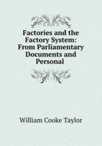 Factories and the Factory System: From Parliamentary Documents and Personal .