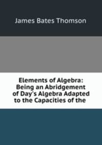 Elements of Algebra: Being an Abridgement of Day