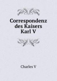 Correspondenz des Kaisers Karl V.