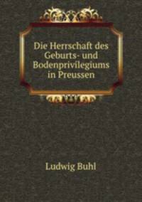 Die Herrschaft des Geburts- und Bodenprivilegiums in Preussen