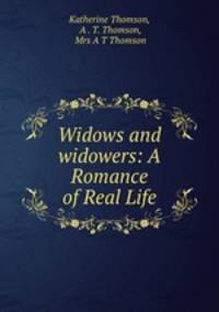 Widows and widowers: A Romance of Real Life