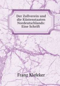 Der Zollverein und die Kustenstaaten Nordeutschlands: Eine Schrift .