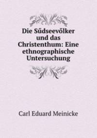 Die Sudseevolker und das Christenthum: Eine ethnographische Untersuchung