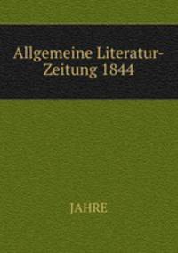 Allgemeine Literatur-Zeitung 1844