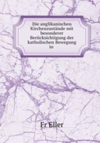 Die anglikanischen Kirchenzustande mit besonderer Berucksichtigung der katholischen Bewegung in .