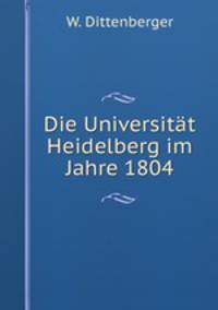 Die Universitat Heidelberg im Jahre 1804.