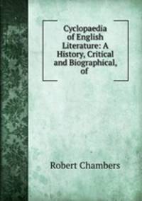 Cyclopaedia of English Literature: A History, Critical and Biographical, of .