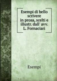 Esempi di bello scrivere in prosa, scelti e illustr. dall