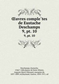 uvres completes de Eustache Deschamps. 9, pt. 10