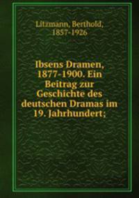 Ibsens Dramen, 1877-1900. Ein Beitrag zur Geschichte des deutschen Dramas im 19. Jahrhundert;