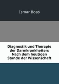 Diagnostik und Therapie der Darmkrankheiten: Nach dem heutigen Stande der Wissenschaft