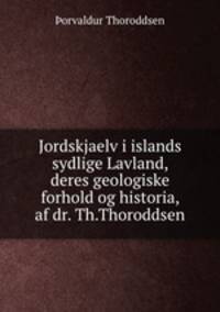 Jordskjaelv i islands sydlige Lavland, deres geologiske forhold og historia, af dr. Th.Thoroddsen.