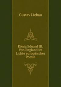 Konig Eduard III. Von England im Lichte europaischer Poesie
